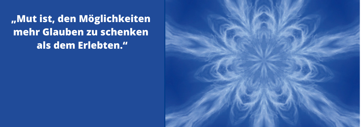 Weißer Stern mit blauem Hintergrund; Spruch: „Mut ist, den Möglichkeiten mehr Glauben zu schenken als dem Erlebten.“