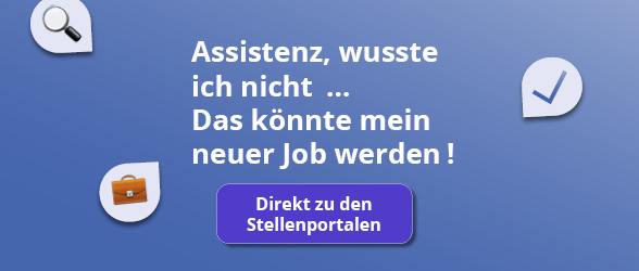 Button: Assistenz, wusste  ich nicht ... Das könnte mein neuer Job werden ! Direkt zu den Stellenportalen